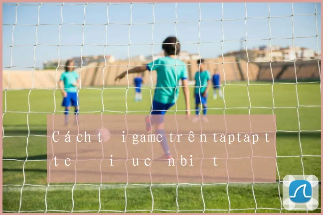 Cách tải game trên taptap tất cả điều cần biết