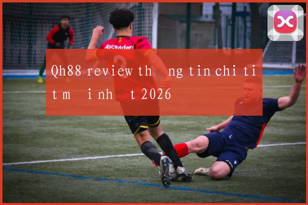 Qh88 review thông tin chi tiết mới nhất 2026