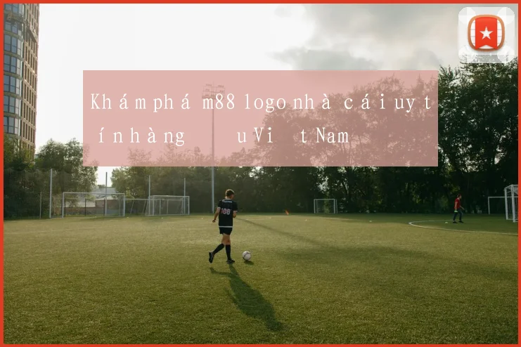 Khám phá m88 logo nhà cái uy tín hàng đầu Việt Nam