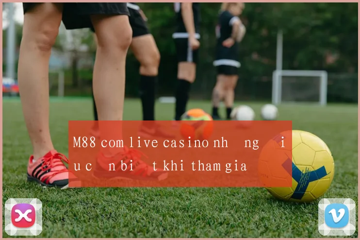 M88 com live casino những điều cần biết khi tham gia